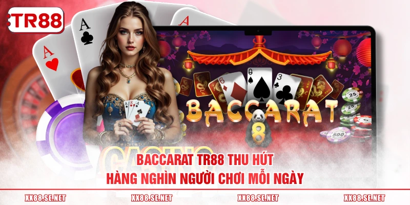 Baccarat TR88 thu hút hàng nghìn người chơi mỗi ngày