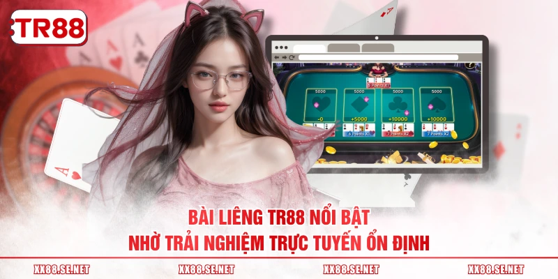 Bài Liêng TR88 nổi bật nhờ trải nghiệm trực tuyến ổn định