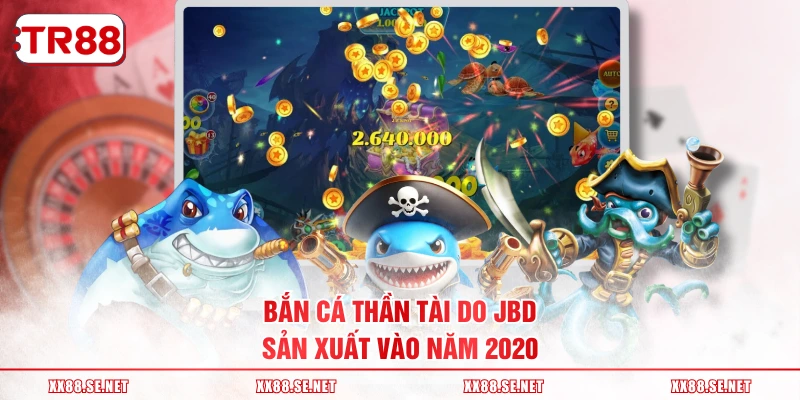 Bắn Cá Thần Tài do JBD sản xuất vào năm 2020