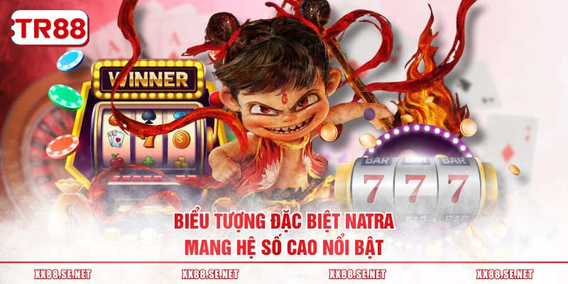 Biểu tượng đặc biệt Natra mang hệ số cao nổi bật