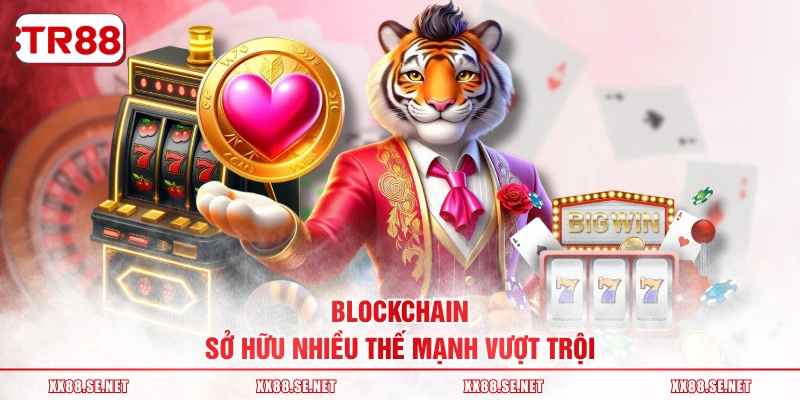 Blockchain sở hữu nhiều thế mạnh vượt trội