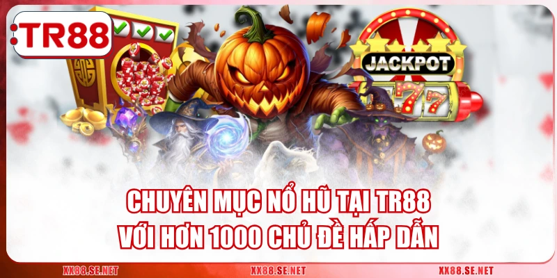 Chuyên Mục Nổ Hũ Tại TR88 Với Hơn 1000 Chủ Đề Hấp Dẫn
