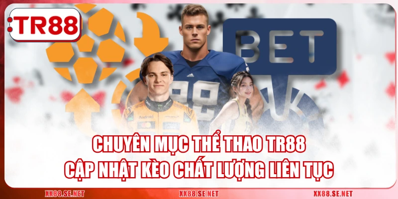 Chuyên Mục Thể Thao TR88 - Cập Nhật Kèo Chất Lượng Liên Tục
