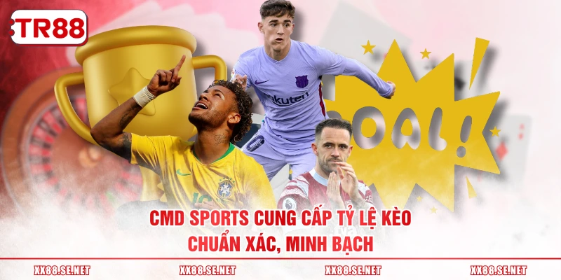 CMD Sports cung cấp tỷ lệ kèo chuẩn xác, minh bạch
