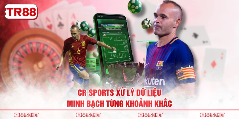 CR Sports xử lý dữ liệu minh bạch từng khoảnh khắc