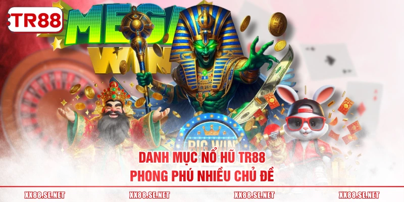 Danh mục nổ hũ TR88 phong phú nhiều chủ đề