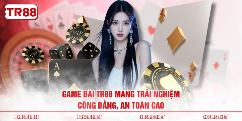 Game bài TR88 mang trải nghiệm công bằng, an toàn cao