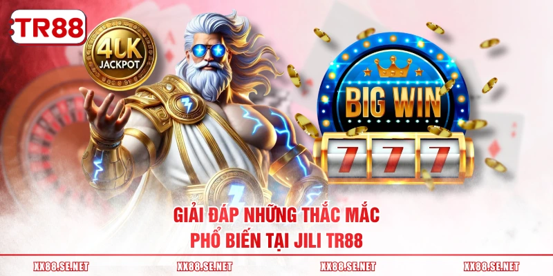 Giải đáp những thắc mắc phổ biến tại JILI TR88