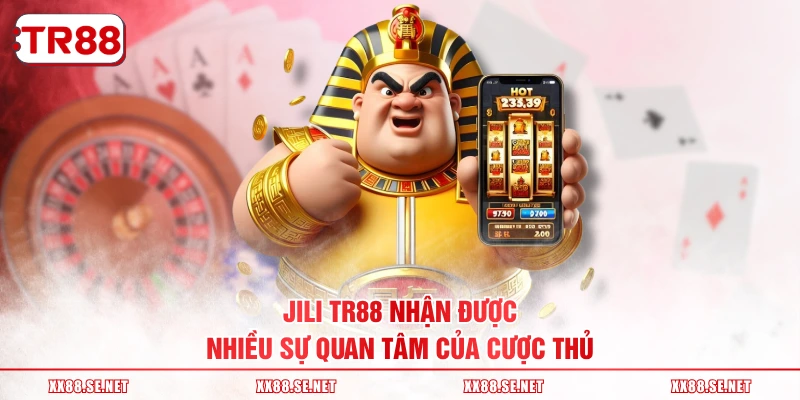 JILI TR88 nhận được nhiều sự quan tâm của cược thủ