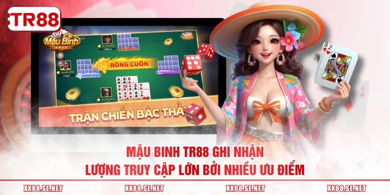 Mậu binh TR88 ghi nhận lượng truy cập lớn bởi nhiều ưu điểm