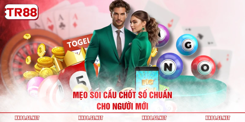 Mẹo soi cầu chốt số chuẩn cho người mới