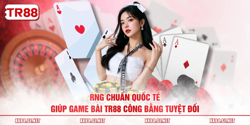RNG chuẩn quốc tế giúp game bài TR88 công bằng tuyệt đối