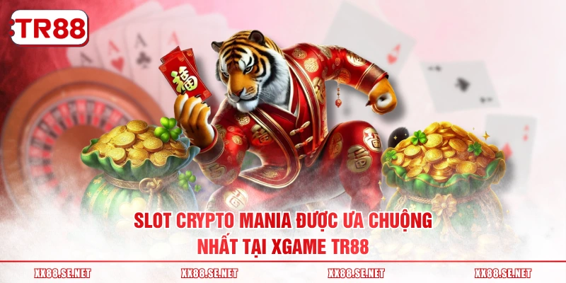 Slot Crypto Mania được ưa chuộng nhất tại XGAME TR88