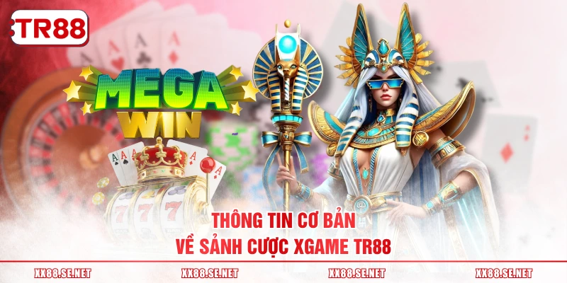 Thông tin cơ bản về sảnh cược XGAME TR88