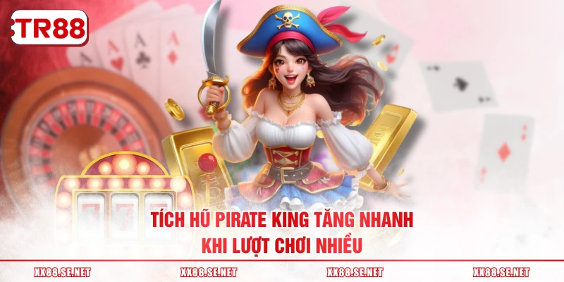 Tích hũ Pirate King tăng nhanh khi lượt chơi nhiều