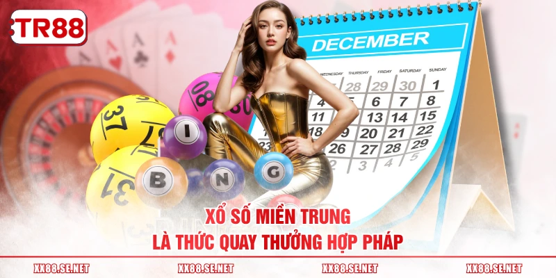 Xổ số miền Trung là thức quay thưởng hợp pháp